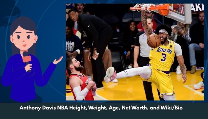 Anthony Davis NBA Height, Weight, Age, Net Worth, and Wiki/Bio 