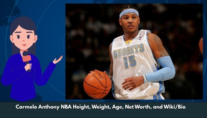Carmelo Anthony NBA Height, Weight, Age, Net Worth, and Wiki/Bio  