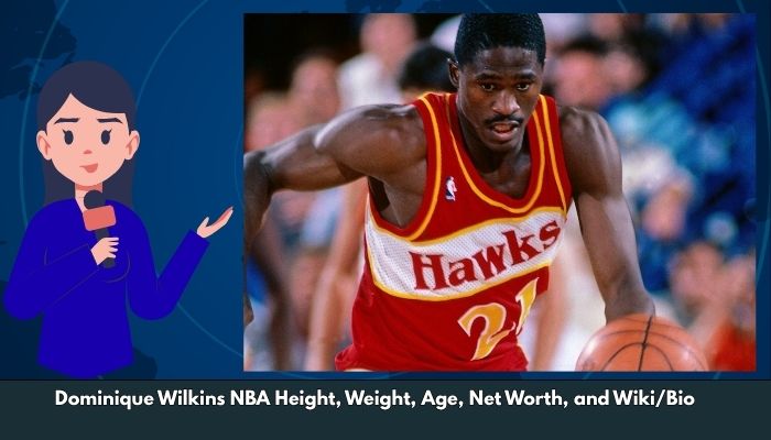 Dominique Wilkins NBA Height, Weight, Age, Net Worth, and Wiki/Bio  