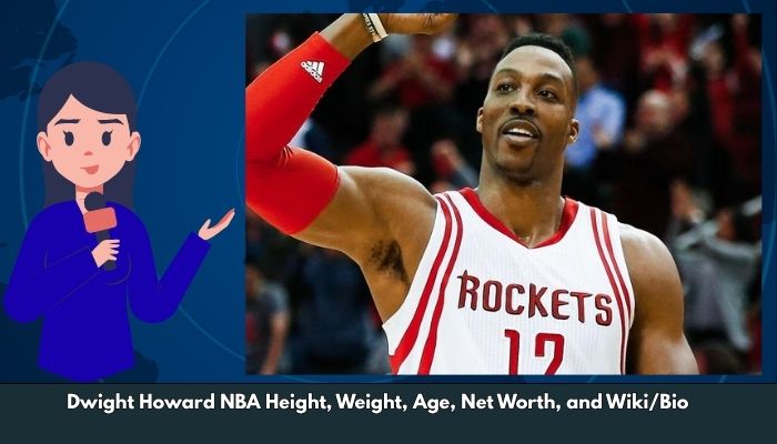 Dwight Howard NBA Height, Weight, Age, Net Worth, and Wiki/Bio 