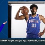 Joel Embiid NBA Height, Weight, Age, Net Worth, and Wiki/Bio 