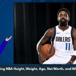 Kyrie Irving NBA Height, Weight, Age, Net Worth, and Wiki/Bio 