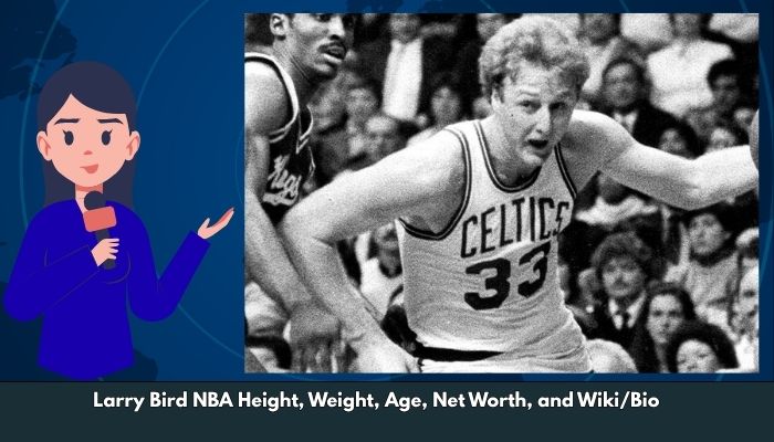 Larry Bird NBA Height, Weight, Age, Net Worth, and Wiki/Bio