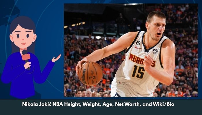 Nikola Jokić NBA Height, Weight, Age, Net Worth, and Wiki/Bio