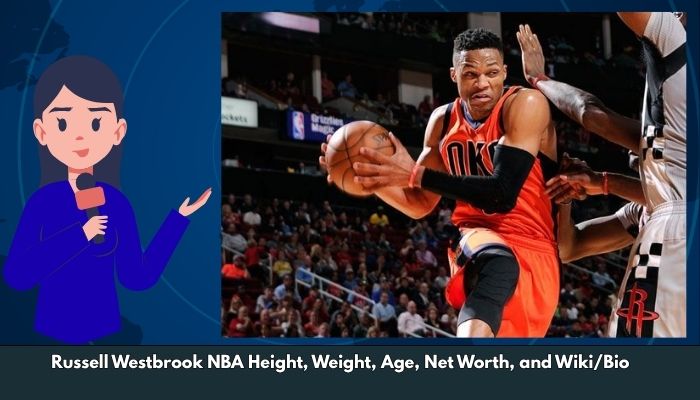 Russell Westbrook NBA Height, Weight, Age, Net Worth, and Wiki/Bio  